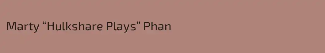 Marty “Hulkshare Plays” Phan